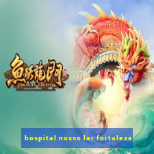 hospital nosso lar fortaleza